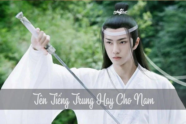 Tổng hợp tên Trung Quốc ý nghĩa cho nam