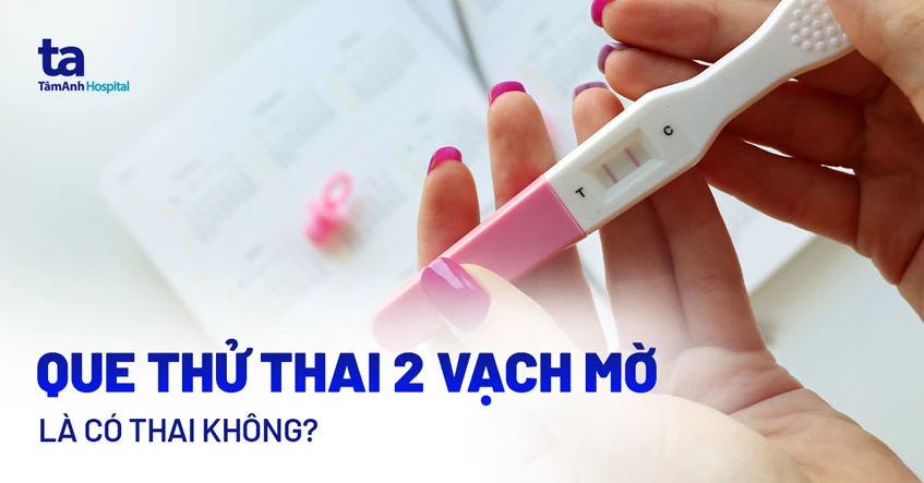 Que thử thai 2 vạch mờ