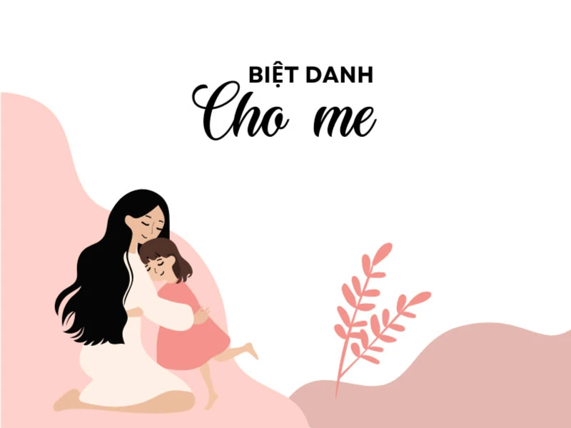 Biệt danh cho mẹ cute, ý nghĩa độc nhất quả đất