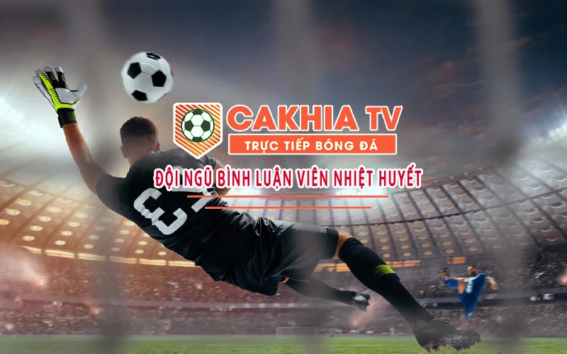 Cakhia TV - Xem Trực Tiếp Bóng Đá, Link Trực Tuyến hôm nay