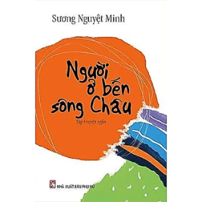 Người ở bến sông Châu (Sương Nguyệt Minh) - Tác giả tác phẩm Ngữ văn lớp 10 - Cánh diều