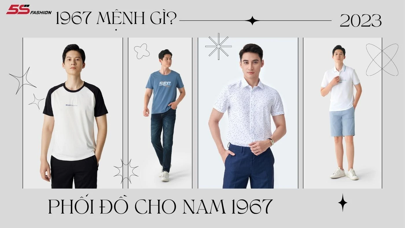 Sinh năm 1967 mệnh gì? Gợi ý outfit hợp mệnh cho người sinh năm 1967