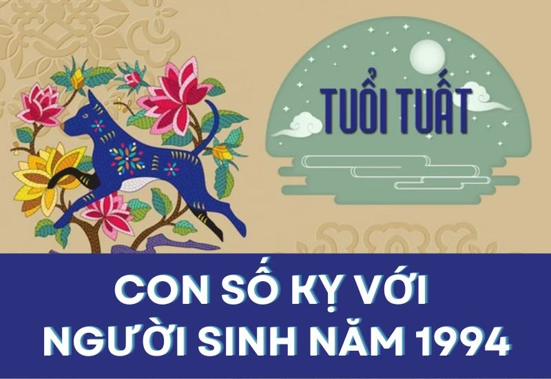 1994 hợp số nào? Nam, nữ Giáp Tuất kiêng số mấy?