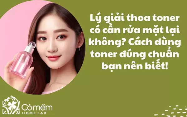 Thoa toner có cần rửa mặt lại không