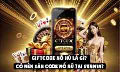 Giftcode Nổ Hũ Là Gì? Có Nên Săn Code Nổ Hũ Tại Sunwin?